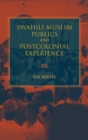 Swahili Muslim Publics and Postcolonial Experience - Book