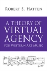 A Theory of Virtual Agency for Western Art Music - Book