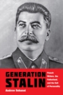 Generation Stalin : French Writers, the Fatherland, and the Cult of Personality - Book