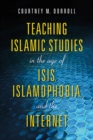 Teaching Islamic Studies in the Age of ISIS, Islamophobia, and the Internet - Book