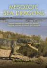 Mesozoic Sea Dragons : Triassic Marine Life from the Ancient Tropical Lagoon of Monte San Giorgio - Book