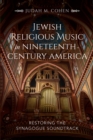 Jewish Religious Music in Nineteenth-Century America : Restoring the Synagogue Soundtrack - eBook