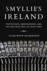 Smyllie's Ireland : Protestants, Independence, and the Man Who Ran the Irish Times - Book