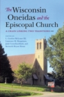 The Wisconsin Oneidas and the Episcopal Church : A Chain Linking Two Traditions - eBook