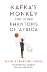 Kafka's Monkey and Other Phantoms of Africa - Book