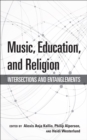 Music, Education, and Religion : Intersections and Entanglements - eBook