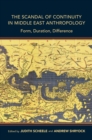 The Scandal of Continuity in Middle East Anthropology : Form, Duration, Difference - eBook
