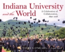 Indiana University and the World : A Celebration of Collaboration, 1890-2018 - Book