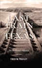 Last Train to Texas : My Railroad Odyssey - eBook