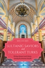 Sultanic Saviors and Tolerant Turks : Writing Ottoman Jewish History, Denying the Armenian Genocide - Book