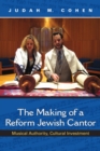 The Making of a Reform Jewish Cantor : Musical Authority, Cultural Investment - eBook