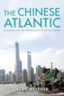 The Chinese Atlantic : Seascapes and the Theatricality of Globalization - Book