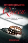 Overthrowing the Queen : Telling Stories of Welfare in America - eBook