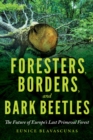 Foresters, Borders, and Bark Beetles : The Future of Europe's Last Primeval Forest - Book