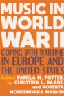 Music in World War II : Coping with Wartime in Europe and the United States - Book