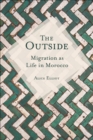 The Outside : Migration as Life in Morocco - eBook