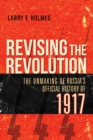 Revising the Revolution : The Unmaking of Russia's Official History of 1917 - Book