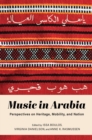 Music in Arabia : Perspectives on Heritage, Mobility, and Nation - Book