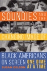 Soundies and the Changing Image of Black Americans on Screen : One Dime at a Time - Book