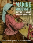 Making Modernity in the Islamic Mediterranean - Book