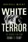 White Terror : The Horror Film from Obama to Trump - Book