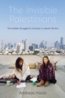 The Invisible Palestinians : The Hidden Struggle for Inclusion in Jewish Tel Aviv - Book