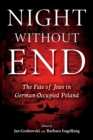 Night without End : The Fate of Jews in German-Occupied Poland - Book