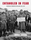 Entangled in Fear : Everyday Terror in Poland, 1944-1947 - Book