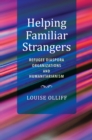 Helping Familiar Strangers : Refugee Diaspora Organizations and Humanitarianism - Book