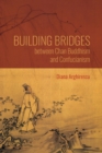 Building Bridges between Chan Buddhism and Confucianism : A Comparative Hermeneutics of Qisong's "Essays on Assisting the Teaching" - Book