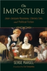 On Imposture : Jean-Jacques Rousseau, Literary Lies, and Political Fiction - Book