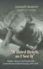A Third Reich, as I See It" : Politics, Society, and Private Life in the Diaries of Nazi Germany, 1933-1939 - Book