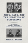Jews, Race, and the Politics of Difference : The Case of Vladimir Jabotinsky against the Russian Empire - Book