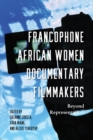 Francophone African Women Documentary Filmmakers : Beyond Representation - Book
