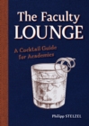 The Faculty Lounge : A Cocktail Guide for Academics - Book