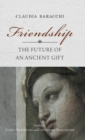 Friendship : The Future of an Ancient Gift - Book