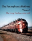 The Pennsylvania Railroad : The Long Decline, 1933–1968 - Book