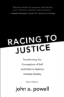 Racing to Justice : Transforming Our Conceptions of Self and Other to Build an Inclusive Society - Book