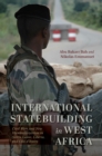 International Statebuilding in West Africa : Civil Wars and New Humanitarianism in Sierra Leone, Liberia, and Cote d'Ivoire - Book