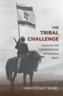 The Tribal Challenge : Alliances and Confrontations in the Israeli Negev - Book