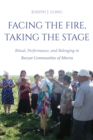 Facing the Fire, Taking the Stage : Ritual, Performance, and Belonging in Buryat Communities of Siberia - Book