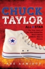 Chuck Taylor, All Star : The True Story of the Man behind the Most Famous Athletic Shoe in History - eBook