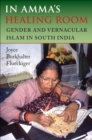 In Amma's Healing Room : Gender and Vernacular Islam in South India - eBook
