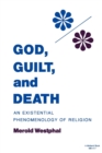 God, Guilt, and Death : An Existential Phenomenology of Religion - Book