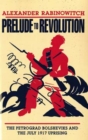 Prelude to Revolution : The Petrograd Bolsheviks and the July 1917 Uprising - Book