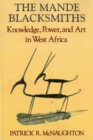 The Mande Blacksmiths : Knowledge, Power, and Art in West Africa - Book