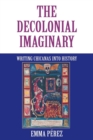 The Decolonial Imaginary : Writing Chicanas into History - Book