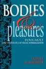 Bodies and Pleasures : Foucault and the Politics of Sexual Normalization - Book