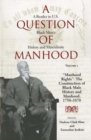 A Question of Manhood, Volume 1 : A Reader in U.S. Black Men's History and Masculinity, "Manhood Rights": The Construction of Black Male History and Manhood, 1750-1870 - Book