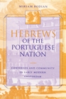Hebrews of the Portuguese Nation : Conversos and Community in Early Modern Amsterdam - Book